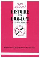 Couverture du livre « Histoire des dom-tom » de Mathieu/Jean-Luc aux éditions Que Sais-je ?