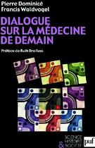 Couverture du livre « Dialogue sur la médecine de demain » de Pierre Dominice aux éditions Puf