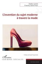 Couverture du livre « L'invention du sujet moderne à travers la mode » de Sandy Larose et Francky Saint-Fleur aux éditions L'harmattan