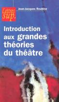 Couverture du livre « Introduction aux grandes théories du théâtre » de Jean-Jacques Roubine aux éditions Armand Colin