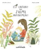 Couverture du livre « Cet enfant que j'aime infiniment » de Maud Legrand et Capucine Lewalle aux éditions Casterman