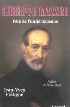 Couverture du livre « Giuseppe Mazzini ; père de l'unité italienne » de Jean-Yves Fretigne aux éditions Fayard