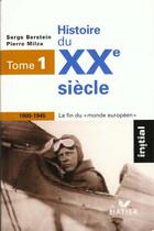 Couverture du livre « Histoire du XXe siècle, t.1 ; 1900-1945, la fin du monde européen » de Serge Berstein et Pierre Milza aux éditions Hatier