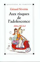 Couverture du livre « Aux risques de l'adolescence » de Severin Gerard aux éditions Albin Michel