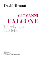 Couverture du livre « Giovanni Falcone ; un seigneur de Sicile » de David Brunat aux éditions Manitoba Les Belles Lettres