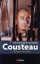 Couverture du livre « Un cinéaste nommé Cousteau » de Franck Machu aux éditions Rocher