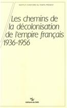 Couverture du livre « Chemins de la decolonisation de l'empire francais 1936-1956 » de  aux éditions Cnrs Ditions Via Openedition