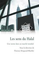 Couverture du livre « Les sens du halal ; une norme dans un marché mondial » de Florence Bergeaud-Blackler aux éditions Cnrs
