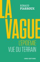 Couverture du livre « La vague ; l'épidémie vue du terrain » de Renaud Piarroux aux éditions Cnrs