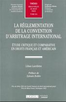 Couverture du livre « La réglementation de la convention d'arbitrage international t.624 : étude critique et comparative en droits français et américain » de Lilian Larribere aux éditions Lgdj