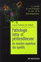 Couverture du livre « Pathologie intra et péritendineuse du membre supérieur des sportifs » de Rodineau-J+Rolland-E aux éditions Elsevier-masson
