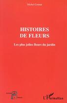 Couverture du livre « Histoires de fleurs - les jolies fleurs du jardin » de Michel Cointat aux éditions Editions L'harmattan