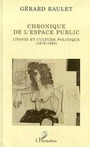 Couverture du livre « Chronique de l'espace public - utopie et culture politique (1978-1993) » de Gerard Raulet aux éditions Editions L'harmattan