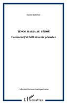 Couverture du livre « Tingo Maria au Pérou : Comment j'ai failli devenir péruvien » de Daniel Salleron aux éditions Editions L'harmattan