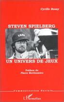 Couverture du livre « Steven spielberg ; un univers de jeux » de Cyrille Bossy aux éditions Editions L'harmattan