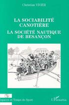 Couverture du livre « La sociabilité canotière ; la société nautique de Besançon » de Christian Vivier aux éditions Editions L'harmattan