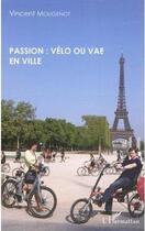 Couverture du livre « Passion vélo ou VAE en ville » de Mougenot Vincent aux éditions L'harmattan