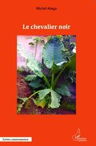 Couverture du livre « Le chevalier noir » de Michel Abega aux éditions L'harmattan