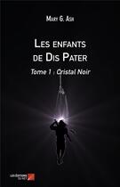 Couverture du livre « Les enfants de Dis Pater t.1 ; cristal noir » de Mary G. Ash aux éditions Editions Du Net