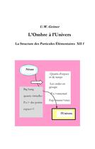 Couverture du livre « L'ombre à l'univers ; la structure des particules élémentaires XII f » de Uwe Geitner aux éditions Books On Demand