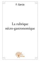 Couverture du livre « La rubrique nécro-gastronomique » de F. Garcia aux éditions Edilivre