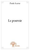 Couverture du livre « Le pouvoir » de Paule Scarse aux éditions Edilivre