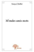 Couverture du livre « M'ondes amis mots » de Sonya Chiffot aux éditions Edilivre