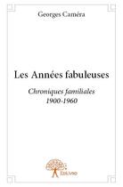 Couverture du livre « Les années fabuleuses » de Georges Camera aux éditions Edilivre