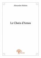 Couverture du livre « Le choix d'amos » de Alexandre Maloin aux éditions Edilivre