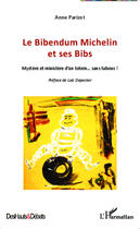 Couverture du livre « Le Bibendum Michelin et ses Bibs ; mystère et ministère d'un totem... sans tabous ! » de Anne Parizot aux éditions Editions L'harmattan