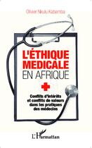 Couverture du livre « L'éthique médicale en Afrique ; conflits d'intérêts et conflits de valeurs dans les pratiques des médecins » de Olivier Nkulu Kabamba aux éditions L'harmattan