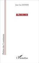 Couverture du livre « Alzheimer » de Jean-Luc Jeener aux éditions L'harmattan