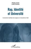 Couverture du livre « Rap, identité et université : construction identitaire des rappeurs à l'université en Haïti » de Sandy Larose et Ludia Exantus aux éditions L'harmattan