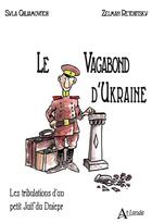 Couverture du livre « Le vagabond d'Ukraine ; les tribulations d'un petit Juif du Dniepr » de Zelman Retchitsky aux éditions Atlande Editions