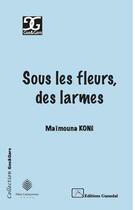Couverture du livre « Sous les fleurs, des larmes » de Maimouna Kone aux éditions Ganndal