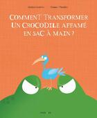 Couverture du livre « Comment transformer un crocodile affamé en sac à main ? » de Eleonore Thuillier et Michael Escoffier aux éditions Frimousse
