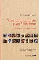 Couverture du livre « Une avant-garde psychiatrique ; le moment GTPSI (1960-1966)) » de Olivier Apprill aux éditions Epel