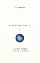 Couverture du livre « L'émergence d'une île » de Doublet Lucie aux éditions Cahiers De L'egare