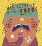 Couverture du livre « La vie secrète des p'tits bobos » de Mariona Tolosa Sistere aux éditions Rue Du Monde