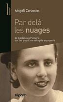 Couverture du livre « Par dela les nuages ; de Caldetas à Poitiers : sur les pas d'une réfugiée espagnole » de Magali Cervantes aux éditions L'a Part Buissonniere