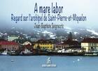 Couverture du livre « À Mare Labor : regard sur l'archipel de Saint-Pierre-et-Miquelon » de Jean-Baptiste Seigneuric aux éditions Jacques Flament