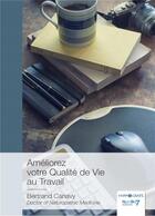 Couverture du livre « Améliorez votre qualité de vie au travail » de Bertrand Canavy aux éditions Nombre 7