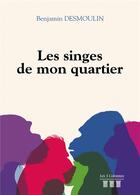 Couverture du livre « Les singes de mon quartier » de Benjamin Desmoulin aux éditions Les Trois Colonnes