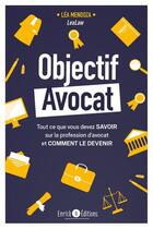 Couverture du livre « Objectif avocat : Tout ce que vous devez savoir sur la profession d'avocat et comment le devenir » de Lea Mendoza aux éditions Enrick B.