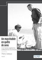 Couverture du livre « Un macchabée en quête de sens : une histoire algérienne politiquement incorrecte » de Thierry Lebeaux aux éditions Nombre 7