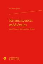 Couverture du livre « Réminiscences médiévales dans l'oeuvre de Maurice Denis » de Andreea Apostu aux éditions Classiques Garnier