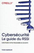 Couverture du livre « Cybersécurité : le guide du RSSI : construire votre programme de sécurité » de Todd Barnum aux éditions First Interactive