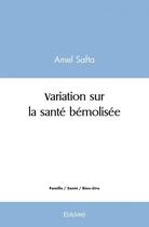 Couverture du livre « Variation sur la sante bemolisee » de Amel Safta aux éditions Edilivre