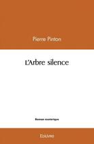 Couverture du livre « L'arbre silence » de Pierre Pinton aux éditions Edilivre