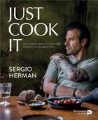 Couverture du livre « Just cook it ; la cuisine maison sublimée en plus de 80 recettes » de Sergio Herman aux éditions Renaissance Du Livre